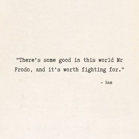 Theres Some Good In This World Mr Frodo, There Is Some Good In This World, Lotr Friendship Quotes, Quotes From The Lord Of The Rings, Sam Wise Gamgee Quotes, Lord Of The Rings Love Quotes, Lotr Wall Art, Quotes From The Hobbit, Lotr Book Quotes