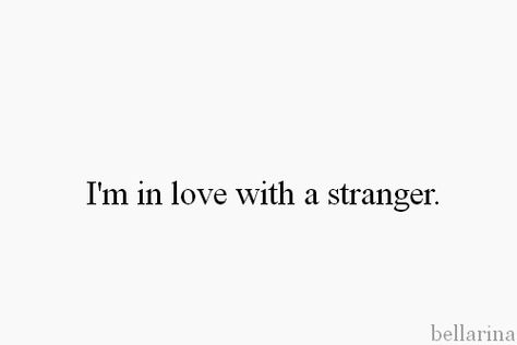 Love Stranger Quotes, Stranger Love Quotes, Loving A Stranger Quotes, Falling In Love With A Stranger Quotes, Hey Stranger Quotes, Falling In Love With A Stranger, In Love With A Stranger, Stranger Quotes, About Love Quotes