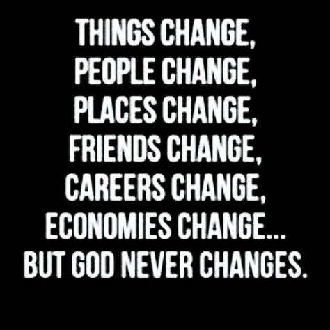 Dependable God, God Never Changes, Friends Change, God Made You, Sam E, Bible Facts, People Change, Bible Words, Never Change