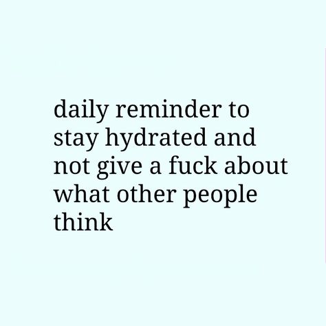 drink your water and mind your business Own Business Quotes, Drink Water Quotes, Mind Your Own Business Quotes, Encouragement Quotes For Men, Drink Your Water, Mind Your Own Business, Mind Your Business, Water Quotes, Minding Your Own Business