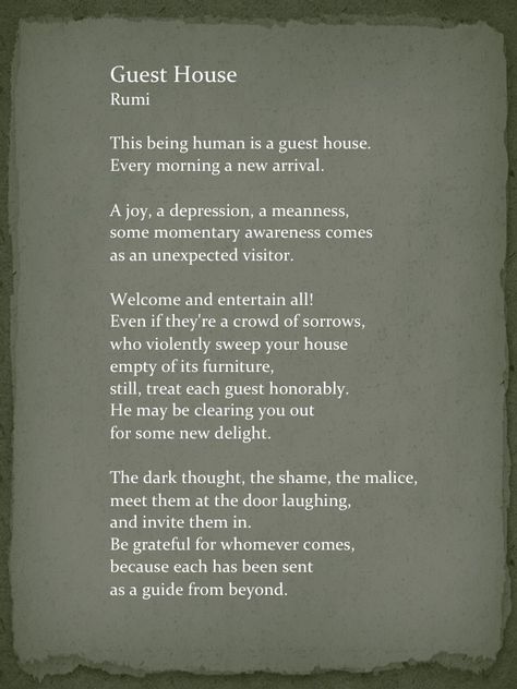 "The Guest House" by Rumi The Guest House Rumi, Shel Silverstein Quotes, Rumi Quotes On Love, Quotes Rumi, Rumi Quotes Life, Quotes Poem, Rumi Poem, Thoughtful Quotes, Love Wisdom