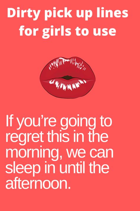 If you’re going to regret this in the morning, we can sleep in until the afternoon. #dirtypickuplinesforgirls #pickuplines Dirty Pickup Lines For Him, Dirty Pickup Lines, Dirty Pick Up Lines, Best Flirting Lines, Flirting Lines, Clever Pick Up Lines, Best Pick Up Lines, Funny Flirty Quotes, Lines For Girls