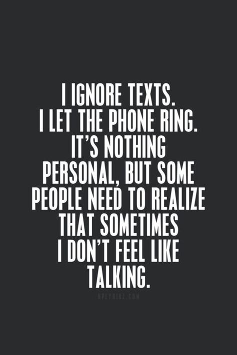 If I don't respond to you, don't panic, I'm not dead. I just don't know how, or don't quite feel like it. At some point, I will respond to you. Just be patient. Ignore Text, Introvert Quotes, Nothing Personal, Intj, What’s Going On, Quotes About Strength, A Quote, Infj, Some People