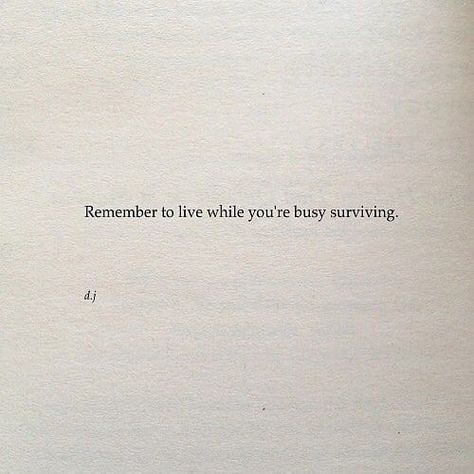 Remember to live while you're busy surviving. Live Quotes, Survival Quotes, Beautiful Disaster, What’s Going On, Survival Gear, Quotes Words, Poetry Quotes, Note To Self, Pretty Words