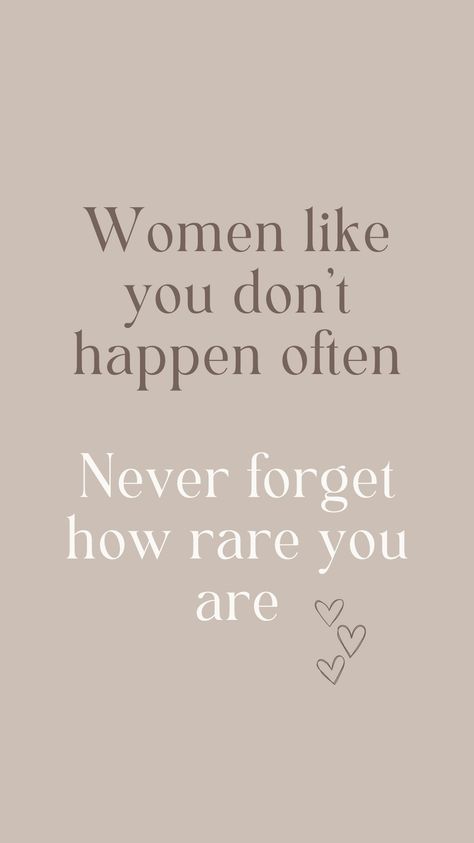 Motivational life quote: Women like you don't happen often. Never forget how rare you are. Women Like You Dont Happen Often, Never Forget Who You Are Quotes, Rare Woman Quotes, Rare Women Quotes, 30s Quotes, Happy Woman's Day Quotes, Funny Truths, Proverbs 31 Women, Rare Quote