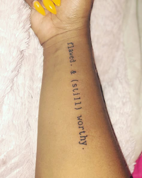 Inner forearm tattoo “Flawed & still worthy” I'm Worthy Tattoo, Flawed And Still Worthy Tattoo, Inner Forearm Tattoos For Women Quote, Beautifully Flawed Tattoo, I Am Worthy Tattoos For Women, Small Inside Forearm Tattoo Women, Flawed Tattoo, Soberity Tattoo, Forearm Tattoo Women Inner