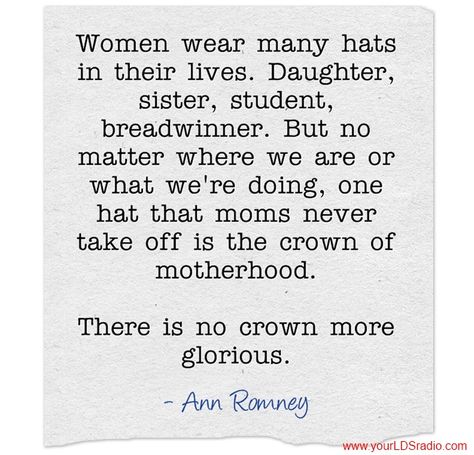 Women wear many hats...especially the crown of motherhood. (Ann Romney) Hat Quotes, Mother's Day Printables, Single Mother, Quotes About Motherhood, Heart Strings, Stay Positive, Great Words, Latter Day Saints, Mom Quotes