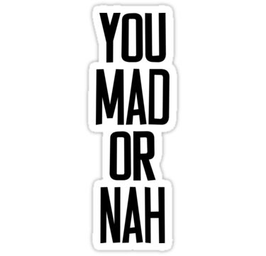 Are You Mad At Me, Nah Quotes, Drinking Stickers, Solo Cups Party, Hip Hop Shirts, You Mad, Stickers For Sale, Super Powers, Funny Stuff