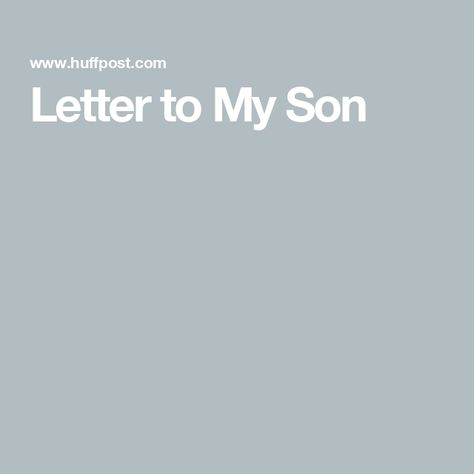 Letter to My Son Live Your Own Life, Letter To My Son, Letters To My Son, Friends Come And Go, To My Son, Finding Your Soulmate, I Adore You, Laugh At Yourself, Knowing Your Worth