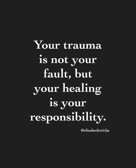 Your trauma is not your fault but your healing is your responsibility Quotes About Bad Past, Healing Is Your Responsibility Quotes, Happiness Is Your Own Responsibility, I Am Responsible For My Own Happiness, Your Responsibility Quotes, Your Happiness Is Your Responsibility, Bohemian Quotes, Responsibility Quotes, Not Your Fault