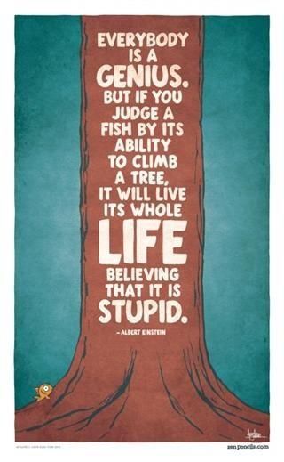 Dr. Seuss - Everybody is a genius. But if you judge a fish by its ability to climb a tree, it will live it's whole life believing that it is stupid. Zen Pencils, 40th Quote, E Mc2, Preschool Classroom, E Card, Education Quotes, Quotable Quotes, Albert Einstein, Quote Posters