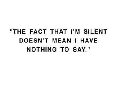 the fact that i'm silent doesn't mean i have nothing to say I Have Nothing To Say, Nothing To Say, I Have Nothing, True Words, Just Because, The Words, Beautiful Words, Inspire Me, Inspirational Words