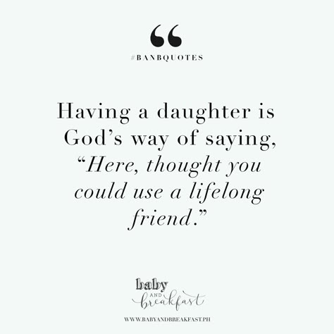 Having a daughter is God's way of saying, "Here, thought you could use a lifelong friend." | Quotes | A Daughter Is Gods Way Of Saying, Grown Daughter Quotes, Daughters Are Best Friends Quote, Wonderful Daughter Quotes, Thank God For My Daughter Quotes, God Gave Me A Daughter Quotes, Christian Daughter Quotes From Mom, Having Daughters Quotes, Daughter Best Friend Quotes