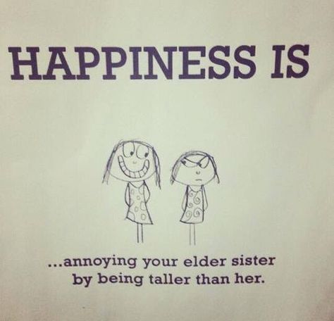 Sibling height Quote Family Sisters Taller Annoying Happiness is... Sibling Quotes, Sister Quotes Funny, Crazy Sister, Love My Sister, Sisters Forever, Sisters Funny, Older Sister, Sister Quotes, Sister Love