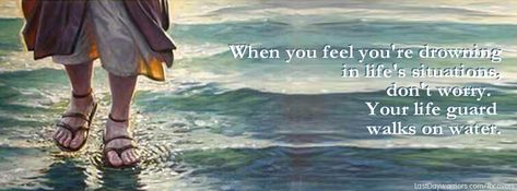 when you feel you're drowning in life's situations, don't worry. Your life guard walks on water. Bible Verse Cover Photo Facebook, Verse Cover Photo Facebook, Biblical Cover Photos Facebook, Scripture Facebook Cover Photos, Facebook Cover Photos Christian Faith, Christian Facebook Covers, Winter Facebook Covers, Facebook Cover Photos Inspirational, July Pictures