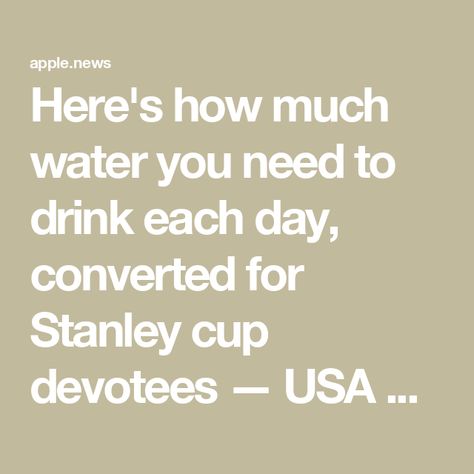 Here's how much water you need to drink each day, converted for Stanley cup devotees — USA TODAY Stanley Cup Review, Drinks To Put In Your Stanley, Teacher Appreciation Gifts Stanley Cup, 30 Oz Stanley, Stanley Cup Memes Funny, Stanley Cup Champions, Apple News, Stanley Cup, Usa Today