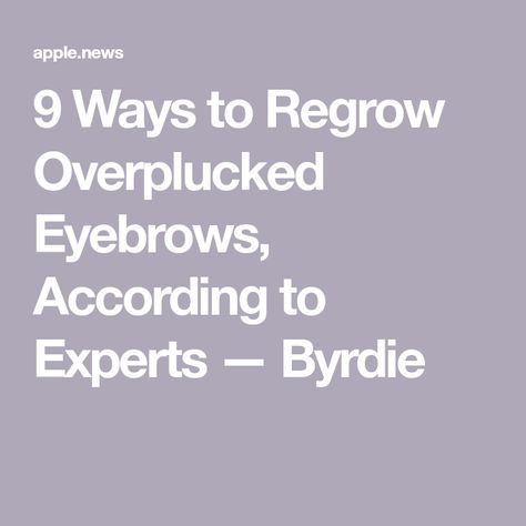 9 Ways to Regrow Overplucked Eyebrows, According to Experts — Byrdie Overplucked Eyebrows, Brow Shaping, Eyebrows, Things To Come, Beauty