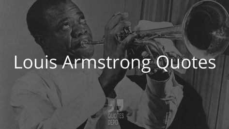 Find more Louis Armstrong quotes on our site. Louis Armstrong Quotes, Louis Armstrong, Short Quotes, Tattoo Ideas, Quotes, Fictional Characters