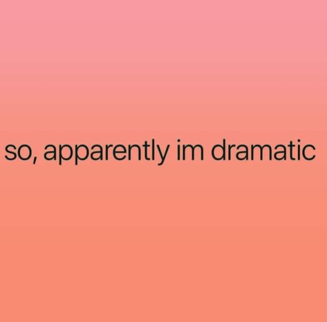 So, apparently I'm dramatic. Im Dramatic Quotes, Dramatic Funny Quotes, Being Called Dramatic Quotes, So Apparently I Have An Attitude, So Apparently Im Dramatic, Dramatic Quotes, Im Fine Everythings Fine Meme, Music Cover Photos, Music Covers