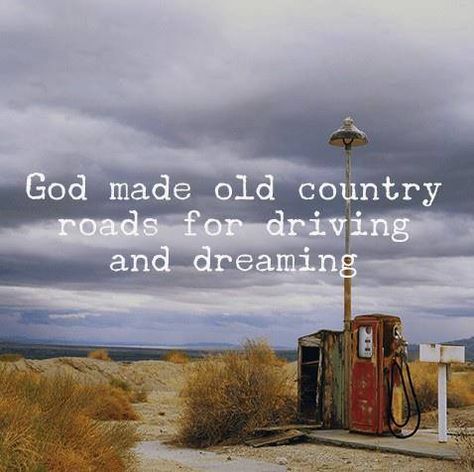 God made old country roads for driving and dreaming so get your girl and drive! Everything Country, Country Strong, Country Roads Take Me Home, In The Middle Of Nowhere, Rise Against, Country Quotes, Middle Of Nowhere, Southern Girl, On The Road Again