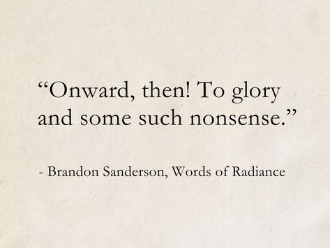 Funny Literature Quotes, Brandon Sanderson Quotes, Stormlight Archive Quotes, Radiance Quotes, Stormlight Quotes, Fantasy Quotes Aesthetic, Fantasy Book Quotes, Best Literary Quotes, Classic Literature Quotes