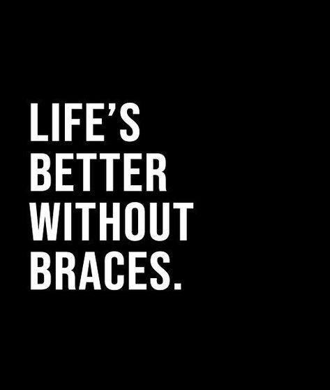 Life's better without braces. - A short quote or saying in bold black and white style Braces Off Quotes, Off Quotes, Braces Off, Short Quote, Word Quotes, Black And White Style, Bold Black, Short Quotes, White Style