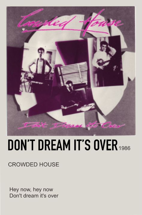 Dont Dream Its Over Crowded House, Crowded House Poster, Dont Dream Its Over, Song Polaroid, Don't Dream It's Over, Crowded House, Polaroid Posters, Music Poster Ideas, Poster Ideas