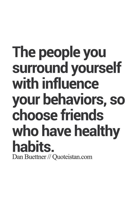 The people you surround yourself with influence your behaviors, so choose friends who have healthy habits. Choosing Friends Over Relationship, Hang Out With People Who Fit Your Future, Choosing Friends Wisely, Choose Friends Wisely Quotes, You Are The Sum Of The 5 People Quote, Influence Quotes, Boundary Setting, Habit Quotes, The Company You Keep