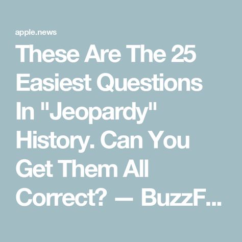 These Are The 25 Easiest Questions In "Jeopardy" History. Can You Get Them All Correct? — BuzzFeed Jeopardy Game Questions And Answers, Jeopardy Game Diy Questions, Jeopardy Questions, Jeopardy Game, Buzzfeed, Multiple Choice, Diy Games, Question And Answer, Apple News