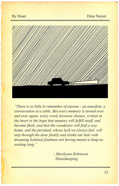 "There is so little to remember of anyone -- an anecdote, a conversation at a table. But every memory is turned over and over again, every word, however chance, written in the heart in the hope that memory will fulfill itself, and become flesh, and that the wanderers will find a way home, and the perished, whose lack we always feel, will step through the door finally and stroke our hair with habitual dreaming fondness not having meant to keep us waiting long." Marilynne Robinson, Sound Words, Ending A Relationship, Life Help, Empty Spaces, Writing Poetry, Write It Down, Poem Quotes, Favorite Words