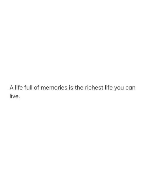 Memories Over Money Quotes, Money Comes Back Memories Dont, Money Comes And Goes But Memories, Experience Life Quotes, No Looking Back Quotes, Looking Back Quotes Memories, Making Memories Aesthetic, Quotes For Memories, Quotes About Making Memories