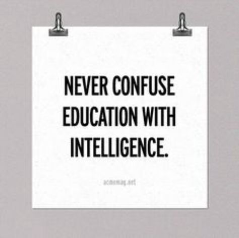 Just because you have a degree doesn't mean that you're smart. Common sense does. Cool Typography, Intelligence Quotes, Philosophical Quotes, Quotable Quotes, A Sign, True Words, The Words, Great Quotes, Beautiful Words