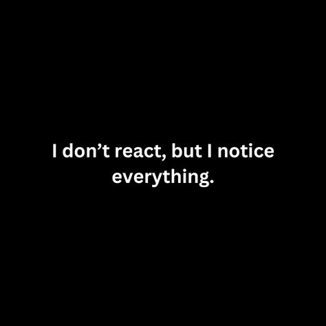 I don’t react, but I notice everything. I Don't React But I Notice Everything, I Notice Everything, Notice Everything, No Reaction, Healing, Sparkle, Collage, Quotes, Pins