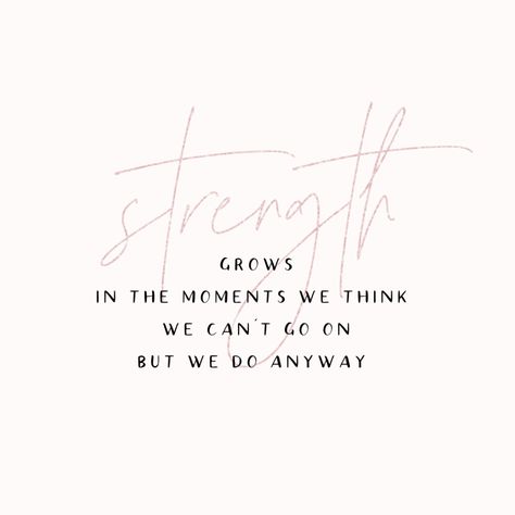 Strength Grows In The Moments, Strength Is What We Gain Quote, Quiet Strength Quotes, Family Strength Quotes, Inner Strength Quotes, Best Family Quotes, Strength Quote, City Farmhouse, Strength Quotes