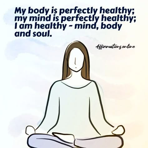 My Body Is Perfectly Healthy; My Mind Is Perfectly Healthy; I Am Healthy – Mind, Body and Soul. Healthy Mind Body Soul Quotes, Healthy List, I Am Focused, Healthy Body And Mind, I Am Healthy, Healthy Body Healthy Mind, Health Affirmations, Therapy Counseling, Strong Mind