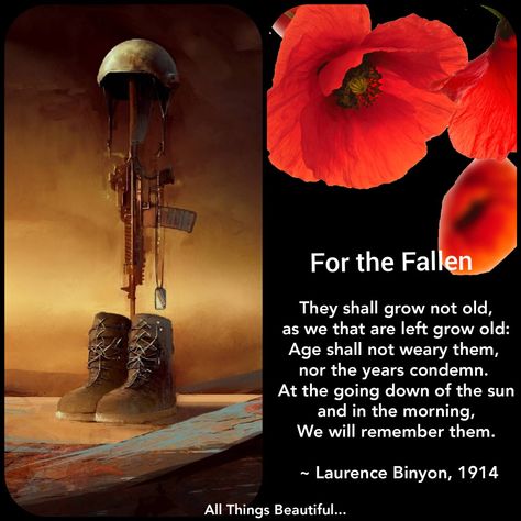 🌺                       For the Fallen                           🌺                       They shall grow not old,                    as we that are left grow old:                      Age shall not weary them,                          nor the years condemn.                     At the going down of the sun                           and in the morning,                       We will remember them.                      ~ Laurence Binyon, 1914                                        🌺 Nf Real Music, Remember The Fallen, Grow Old, Real Music, Remembrance Day, Lest We Forget, Old Age, Growing Old, Great Quotes