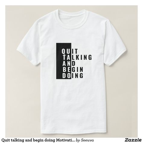 Quit talking and begin doing Motivational T-Shirt Motivational Tshirts Inspiration, Corporate T Shirt Design, T Shirt Inspiration, Places To Go With Friends, T Shirt Design Inspiration, Corporate T-shirt, Unique Shirts Design, Family Disney Shirts Matching, Corporate Shirts