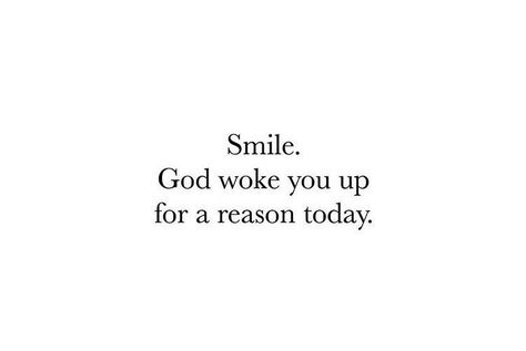 Smile. God woke you up for a reason today. – Glowwworm You Woke Up Today Quotes, God Short Quotes Faith, Short Gospel Quotes, Thank You God For Waking Me Up Today, Smile God Loves You, I Woke Up Today Quotes, God Woke You Up For A Reason, Short Comforting Quotes, God Woke Me Up This Morning Quotes