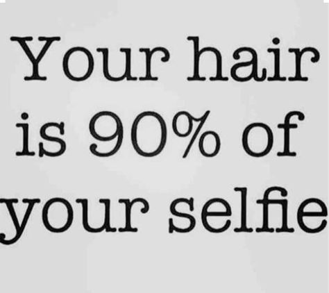 Your hair is 90% of your selfie Hairstylist Memes, Hair Captions, Natural Hair Quotes, Hair Salon Quotes, Hairdresser Quotes, Hair Meme, Hairstylist Quotes, Salon Quotes, Curly Hair Problems