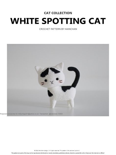 This document provides a crochet pattern for making a white spotting cat toy. The pattern includes instructions for making the head, ears, body, belly piece, legs, and tail. Materials needed include white, black, orange and brown yarn as well as safety eyes, fiberfill, embroidery thread and wire. Detailed instructions are provided for each part, including number of rounds, stitches and increases/decreases. The parts are then sewn together to assemble the finished cat toy. Crochet Cat Head Free Pattern, Amigurumi Cats, Crochet Bodies, Black And White Kittens, Brown Yarn, White And Black Cat, Crochet Cat Pattern, White Kittens, Free Cats