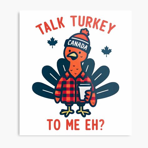 Get my art printed on awesome products. Support me at Redbubble #RBandME: https://www.redbubble.com/i/metal-print/Canadian-Thanksgiving-Talk-Turkey-To-Me-Eh-by-HowToCanadian/163647496.0JXQP?asc=u Canadian Thanksgiving Quotes, Canadian Sayings, Happy Canadian Thanksgiving, American And Canadian Flag Together, Talk Turkey To Me, Canadian Memes Funny, Canadian National Anthem, Canadian Thanksgiving, Thanksgiving Design