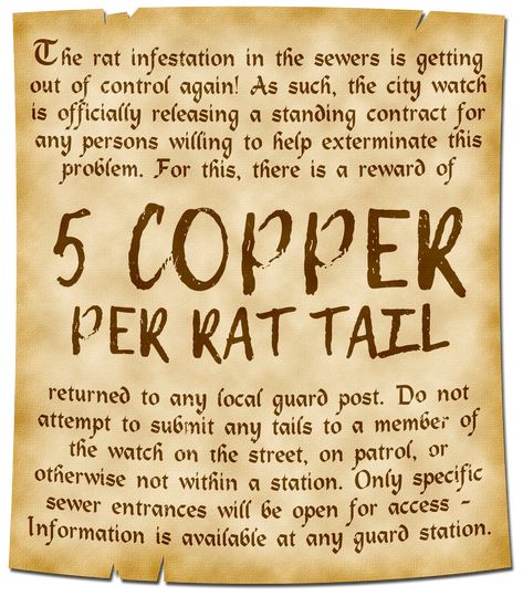 A poster reads; The rat infestation in the sewers is getting out of control again! As such, the city watch is officially releasing a standing contract for any persons willing to help exterminate this problem. A reward of 5 COPPER PER RAT TAIL returned to any local guard post. Do not attempt to submit any tails to a member of the watch on the street, on patrol, or otherwise not within a station. Only specific sewer entrances will be open for access - Information is available at any guard station. Dnd Quests, Adventure Hooks, Quest Ideas, Rat Catcher, Fantasy Tavern, Game Hook, Quest Board, Dm Tools, Rat Infestation