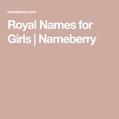 Royal Names for Girls | Nameberry Royal Female Names, Royal Names For Girls, Queen Names, Princess Names, Eleanor Of Aquitaine, Royal Names, Names For Girls, Chef Gordon, Hebrew Names