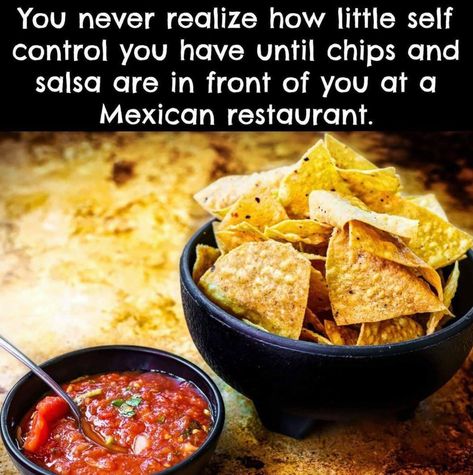 Self control - chips and salsa style Thanksgiving Meme, Food Meme, Food Memes, Chips And Salsa, Mexican Restaurant, Food Humor, Self Control, Thanksgiving Dinner, Tomato Salsa