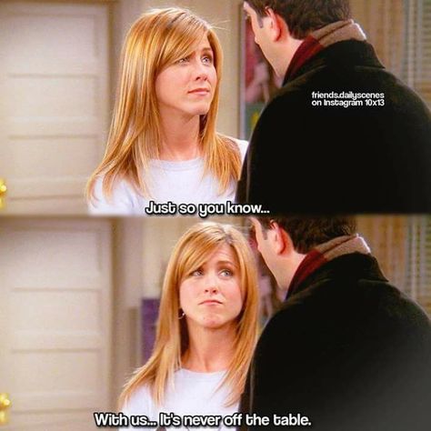 It's never off the table Ross And Rachel Quotes, The Show Friends, I Love Friends, Friends The Show, Friends The Tv Show, Friends Collage, Friends Quote, Friends Memes, Ross And Rachel