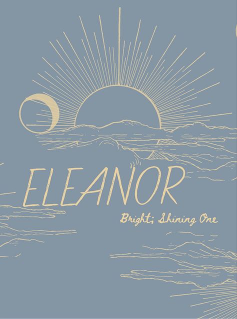 Eleanor Name Meaning, Eleanor Name, Bible Baby Names, Name Idea, Female Character Names, Frame Prints, Sun Shine, Book Names, Name Wallpaper