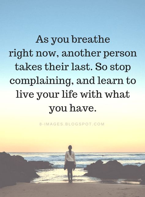 Be Grateful Quotes As you breathe right now, another person takes their last. So stop complaining, and learn to live your life with what you have. Complaining Quotes, Quotes Gratitude, Grateful Quotes, Friend Quotes, After Life, Gratitude Quotes, Trendy Quotes, Ideas Quotes, Quotes Life