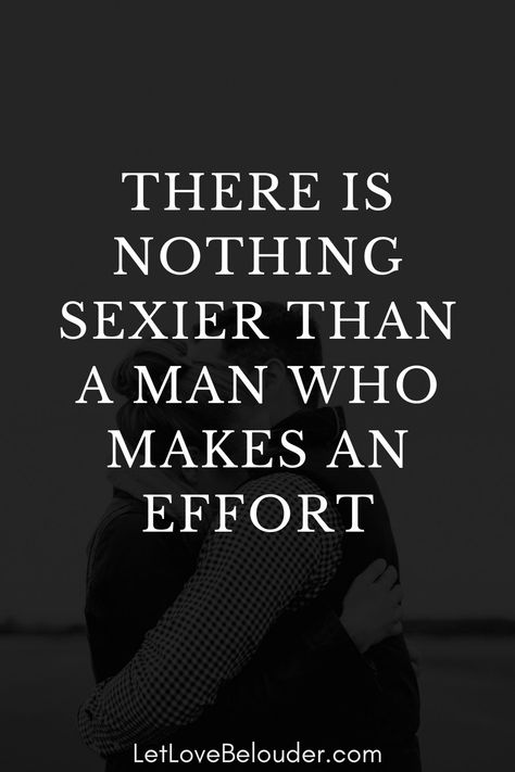 Your A Good Man Quotes, Men Who Put In Effort, True Man Quotes, Man Effort Quotes Relationships, People Who Make An Effort Quotes, Marriage Effort Quotes, Youre A Good Man Quotes, You Are A Good Man, Amazing Men Quotes