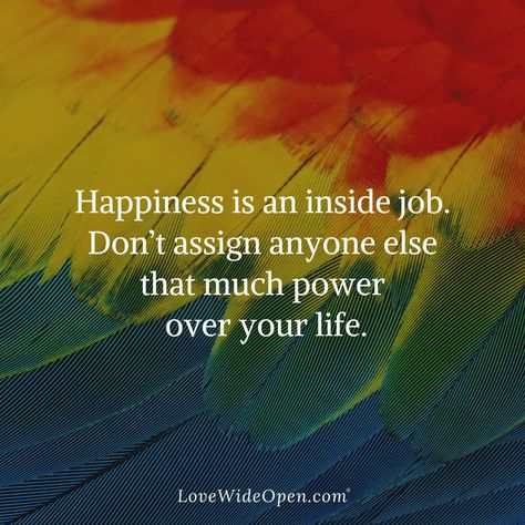 Happiness Is An Inside Job Happiness Is An Inside Job, Negative Relationships, Share Happiness, Job Quotes, Personal Responsibility, Finding Purpose, Inside Job, Love Yourself First, True Life