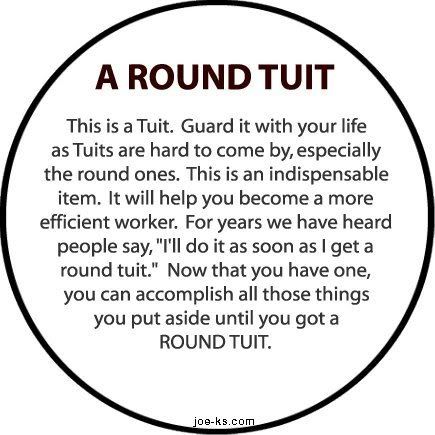 Now you have a round tuit. Round Tuit, Hanging With Friends, Card Sayings, You Deserve It, Sunday School, Middle School, Quotes To Live By, Things To Think About, Motivational Quotes